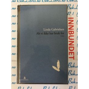 Linda Gabrielsen - Alt vi ikke har bruk for (I)