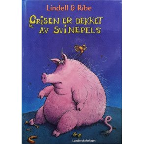 Lindell & Ribe - Grisen er dekket av svinepels (Innbundet)