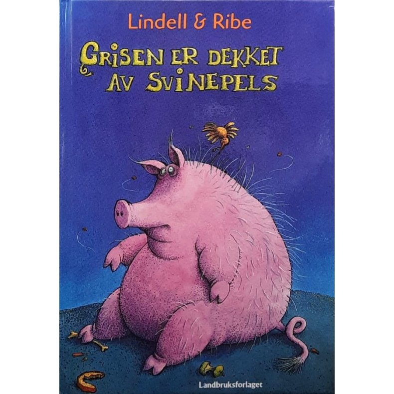 Lindell &amp; Ribe - Grisen er dekket av svinepels (Innbundet)