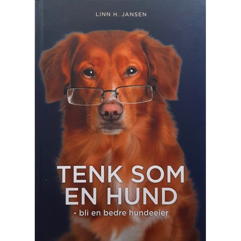 Linn H. Jansen - Tenk som en hund - Bli en bedre hundeeier
