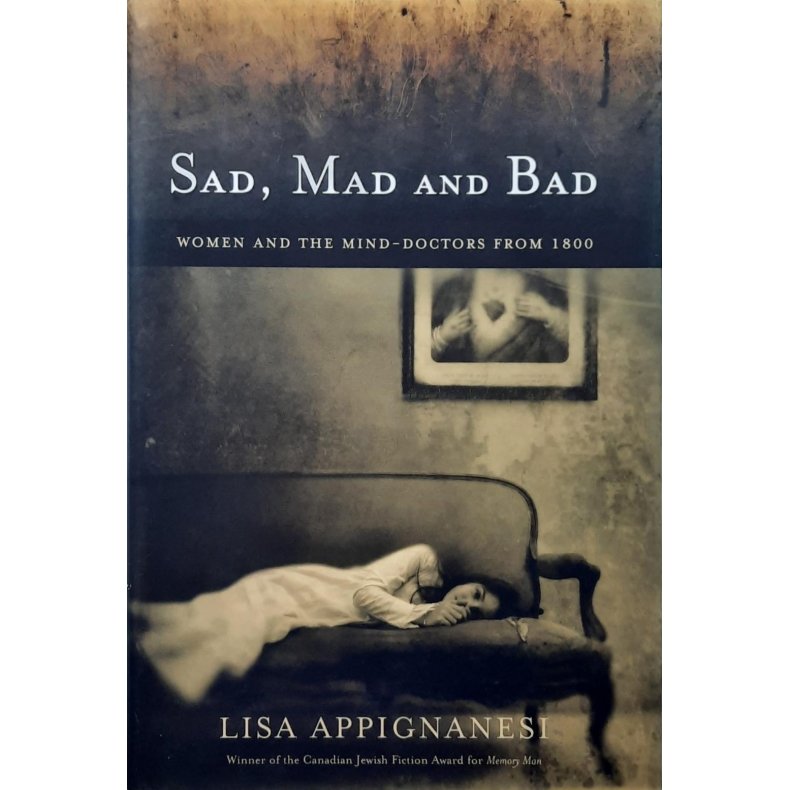 Lisa Appignanesi - Sad, Mad and Bad