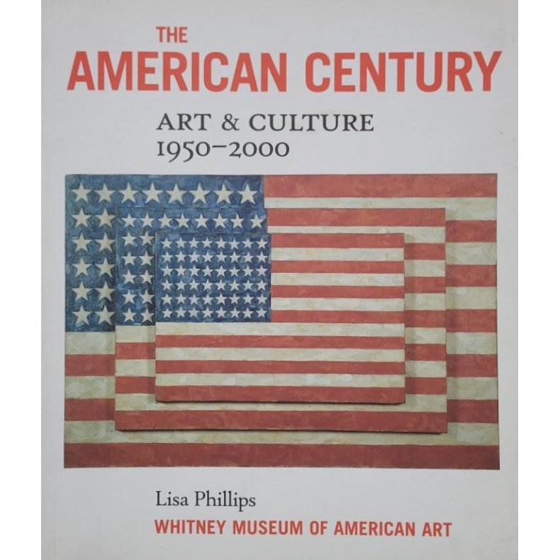 Lisa Phillips - The American Century Art &amp; Culture 1950-2000