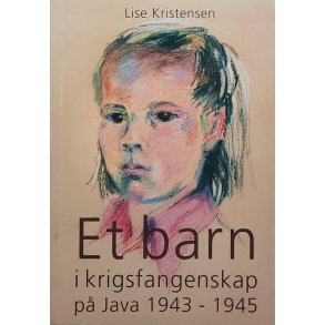 Lise Kristensen - Et barn i krigsfangenskap p Java 1943 - 1945 (Heftet)