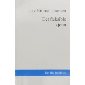 Liv Emma Thorsen - Det fleksible kjnn (Heftet)