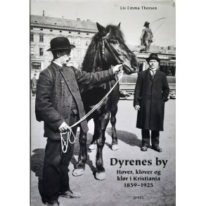 Dyrenes by - Hover, klover og kl�r i Kristiania 1859-1925