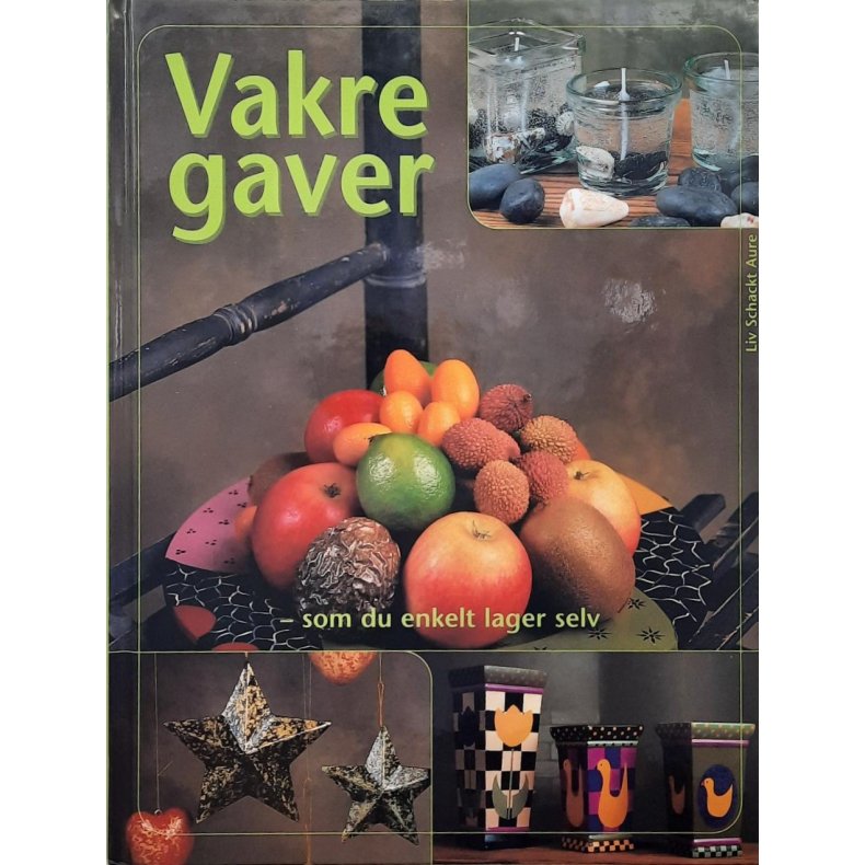 Liv Schackt Aure - Vakre gaver - som du enkelt lager selv