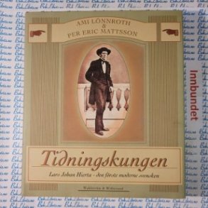 Lnnroth & Mattsson - Tidningskungen Lars Johan Hierta, den frste moderne svensken
