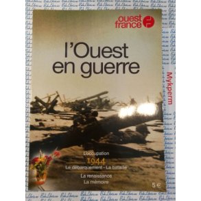 L'ouest en Guerre. L'occupation 1944. le Dbarquement, la Bataille. la Renaissance, la Mmoire -