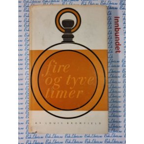 Louis Bromfield - Fire og tyve timer