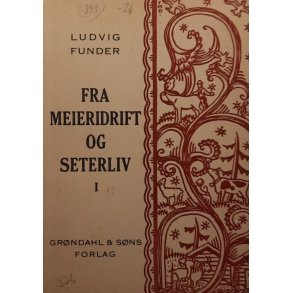 Ludvig Funder - Fra meieridrift og seterliv bind I (Heftet)