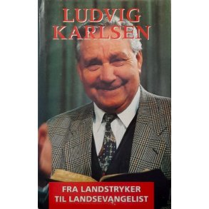 Ludvig Karlsen - Fra landstryker til landsevangelist (Innbundet)