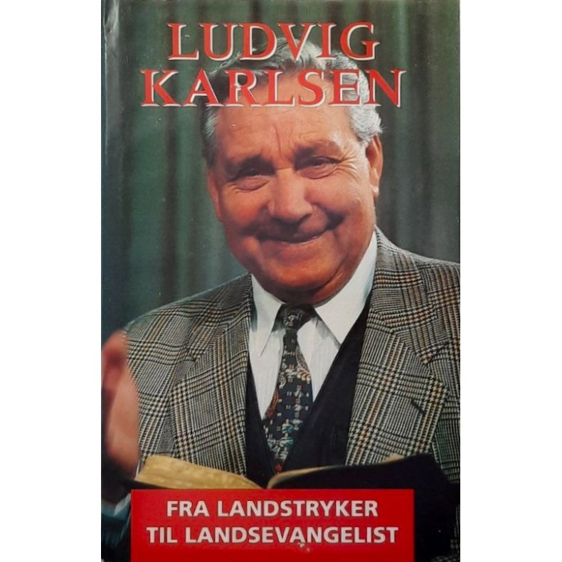 Ludvig Karlsen - Fra landstryker til landsevangelist (Innbundet)
