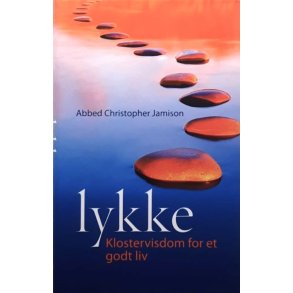 Lykke - Klostervisdom for et godt liv - Abbed Christopher Jamison