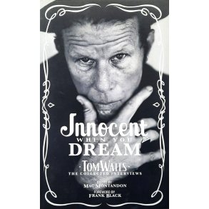 Mac Montandon - Innocent When You Dream - Tom Waits: The Collected Interviews