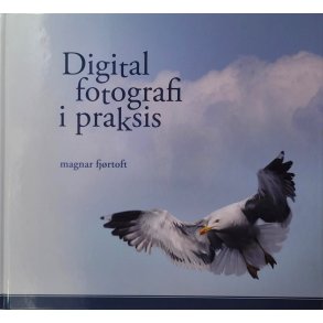 Magnar Fjrtoft - Digital fotografi i praksis