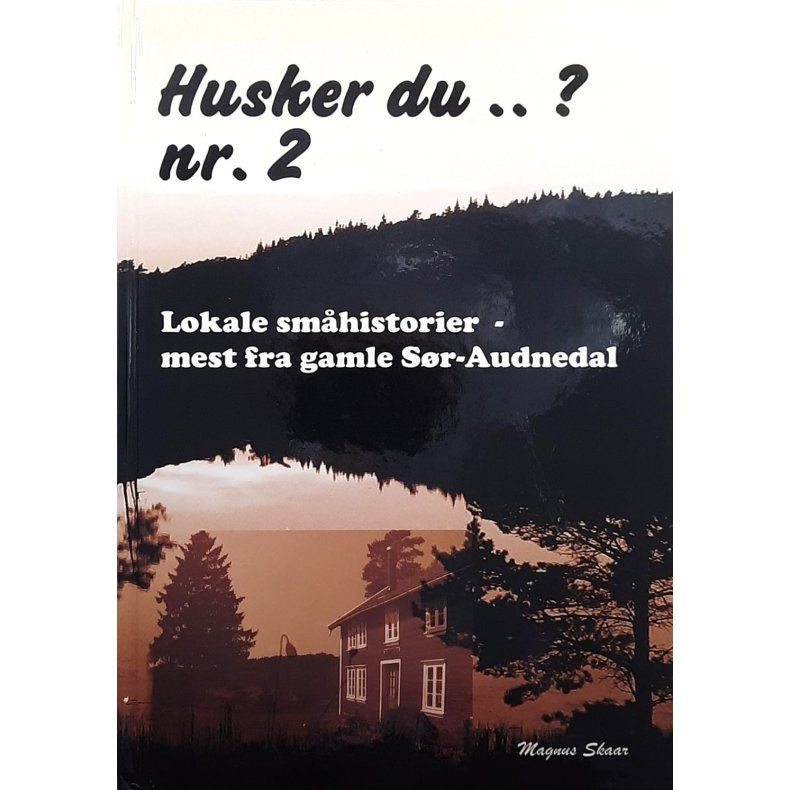 Magnus Skaar - Husker du .. ? nr. 2 - Lokale sm�historier - mest fra gamle S�r-Audnedal