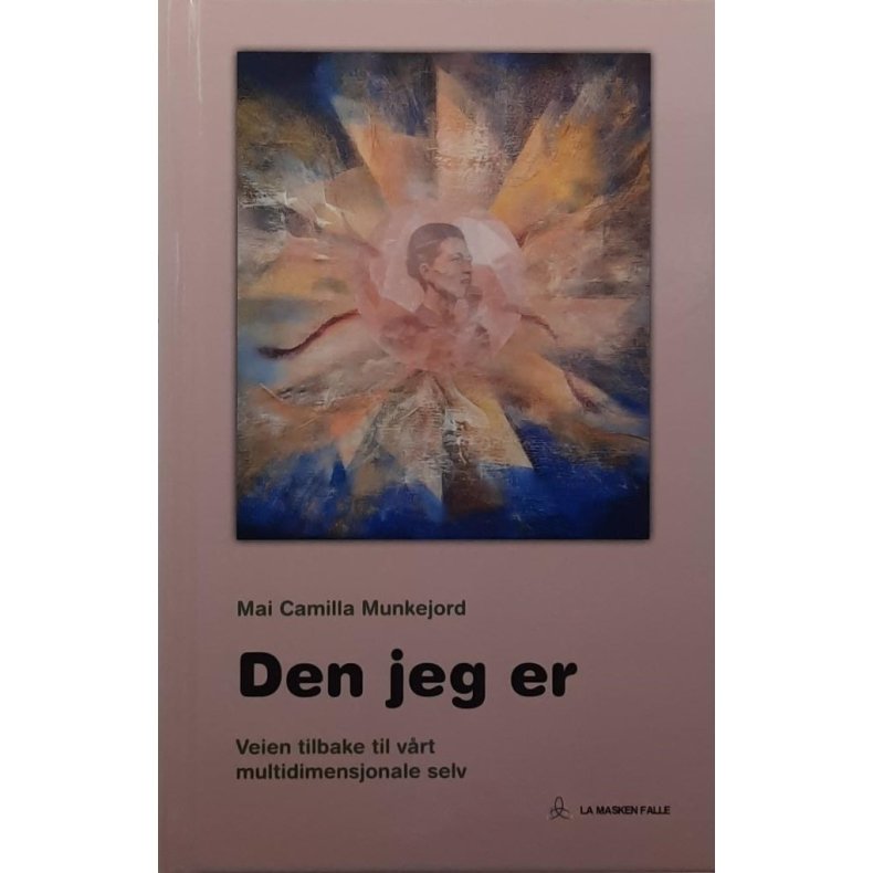 Mai Camilla Munkejord - Den jeg er - Veien tilbake til v�rt multidimensjonale selv