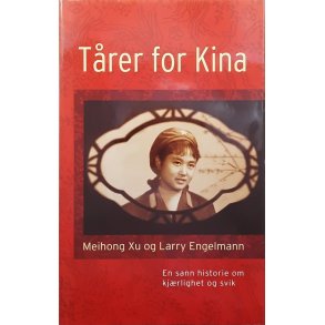 Maihong Xu og Larry Engelmann - T�rer for Kina En sann historie om kj�rlighet og svik (Innbundet)