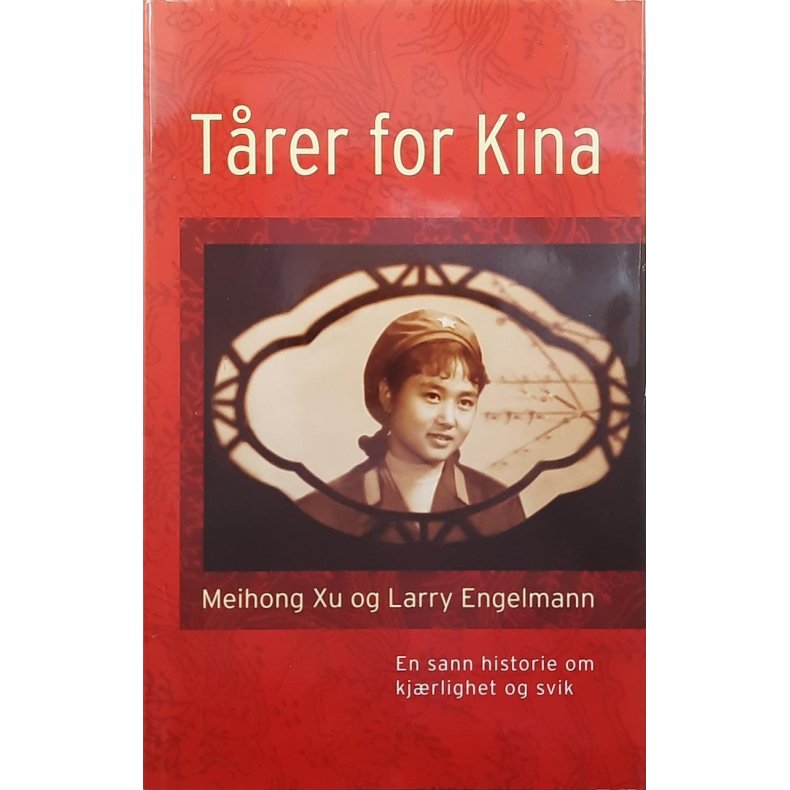 Maihong Xu og Larry Engelmann - T�rer for Kina En sann historie om kj�rlighet og svik (Innbundet)