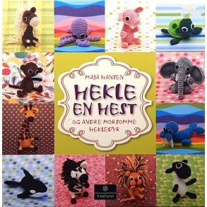 Maja Hansen - HEKLE EN HEST og andre morsomme hekledyr - (I)