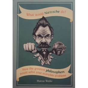 Marcus Weeks - What Would Nietzsche Do?