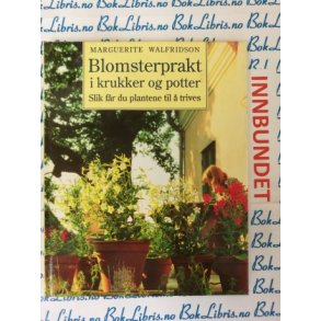 Marguerite Walfridson - Blomsterprakt i krukker og potter (I)