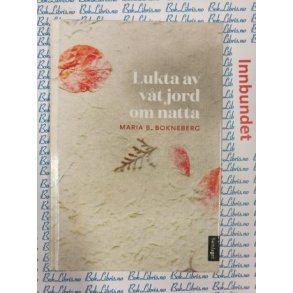 Maria B. Bokneberg - Lukta av vt jord om natta