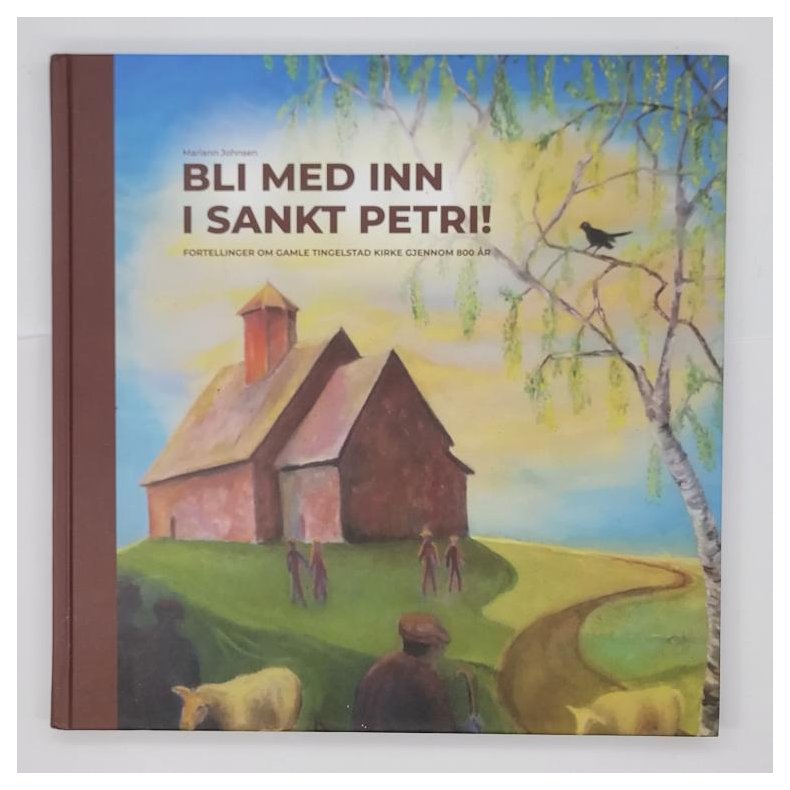 Mariann Johnsen - Bli med inn i Sankt Petri! - Fortellinger om Gamle Tingelstad kirke gjennom 800 r