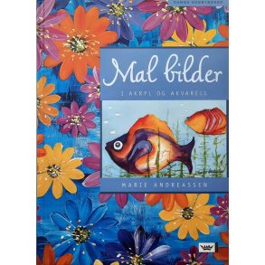Marie Andreassen - Mal bilder i akryl og akvarell (Innbundet)