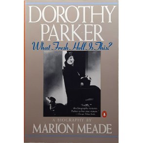 Marion Meade - Dorothy Parker: What fresh hell is this?