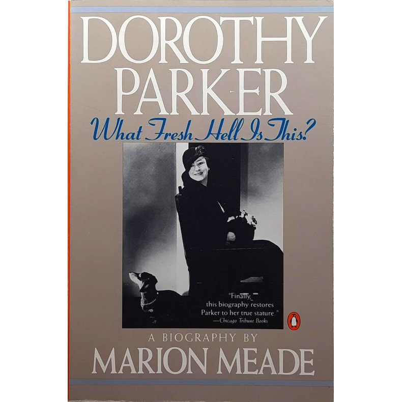 Marion Meade - Dorothy Parker: What fresh hell is this?
