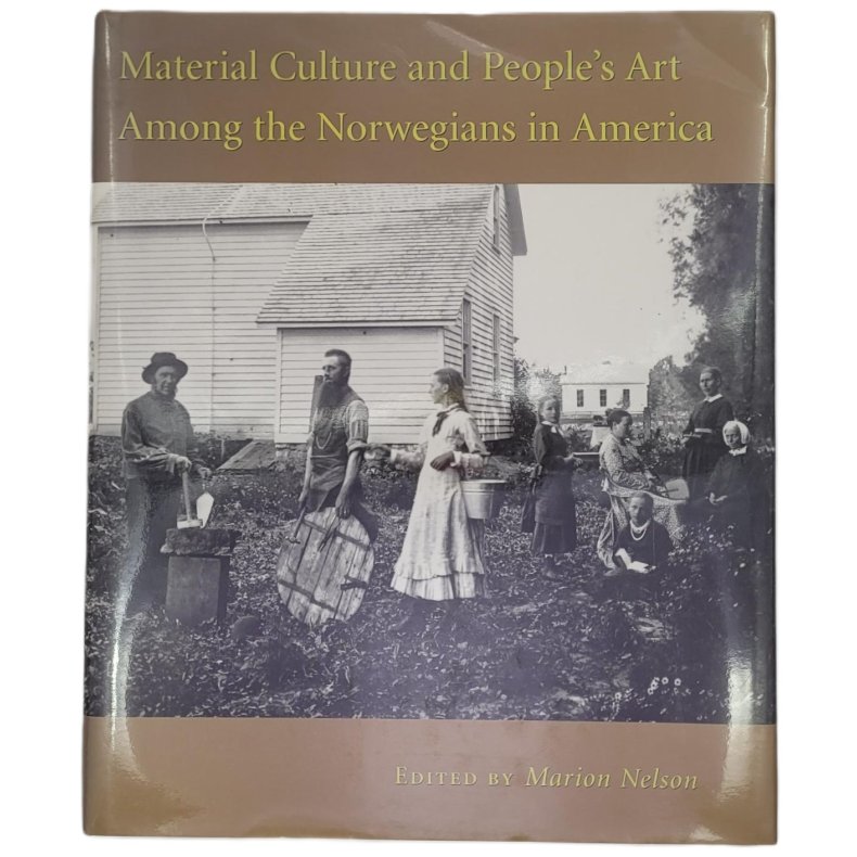 Marion Nelson - Material Culture and People's Art Among the Norwegians in America