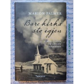 Marion Palmer - Bare kirka sto igjen - Fortellinger om krigen i Finnmark