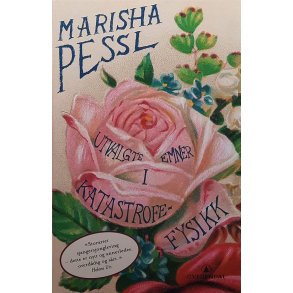 Marisha Pessl - Utvalgte emner i katastrofefysikk (Innbundet)