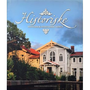 Marius Rua og Karina Johansen - Historiske hoteller og spisesteder i Norge -(Innbundet) 