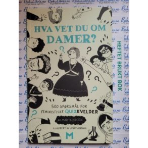Marta Breen - Hva vet du om damer? (500 sprsml for feministiske Quizkvelder)