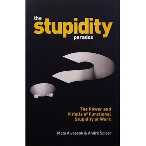 Mats Alvesson and Andr� Spicer - The Stupidity Paradox (Heftet)
