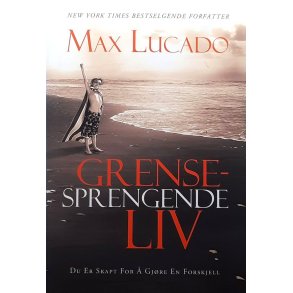 Max Lucado - Grensesprengende liv (Innbundet)