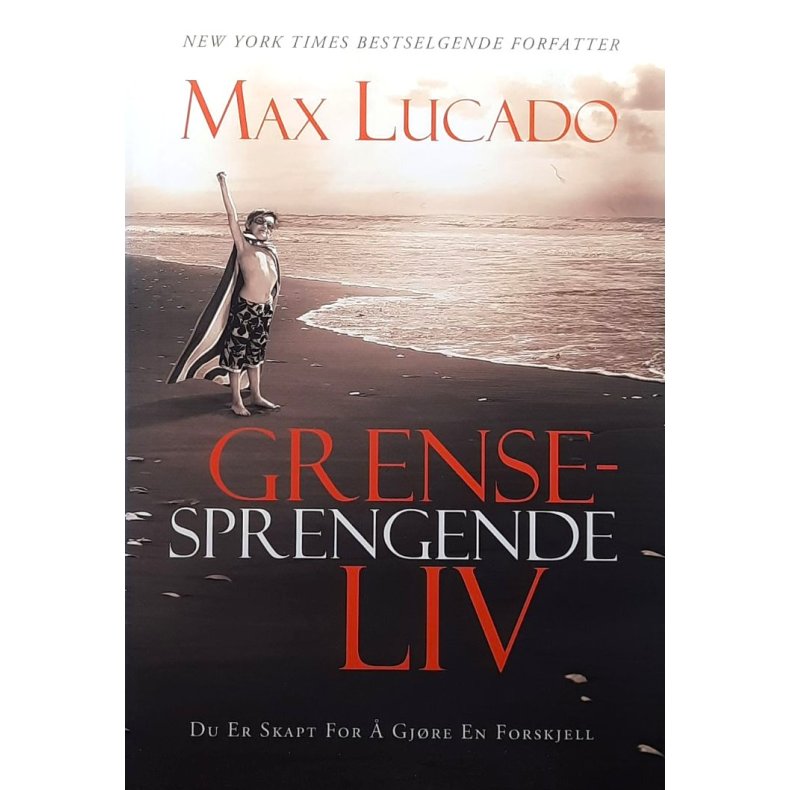 Max Lucado - Grensesprengende liv (Innbundet)