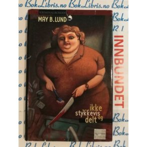 May B. Lund - Ikke stykkevis og delt (Innbundet)