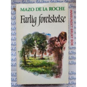 Mazo de la Roche - Farlig forelskelse - Jalna-bkene 12