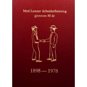 Med Lunner Arbeiderforening gjennom 80 �r 1898-1978 - Innbundet