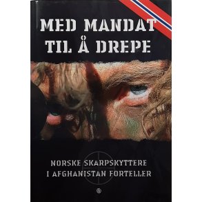 Med mandat til  drepe - Norske skarpskyttere i Afghanistan forteller