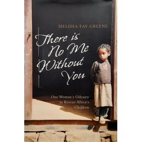 Melissa Fay Greene - There Is No Me Without You - One Woman's Odyssey to Rescue Africa's Children