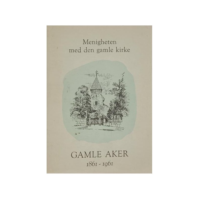 Menigheten med den gamle kirken - Gamle Aker 1861-1961