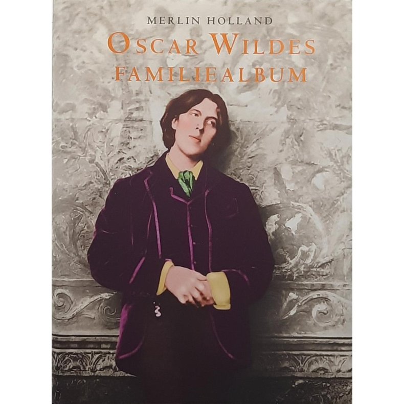 Merlin Holland - Oscar Wildes familiealbum - Innbundet