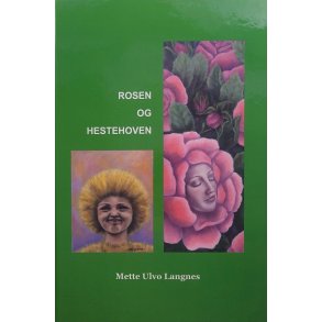 Mette Ulvo Langnes - Rosen og Hestehoven