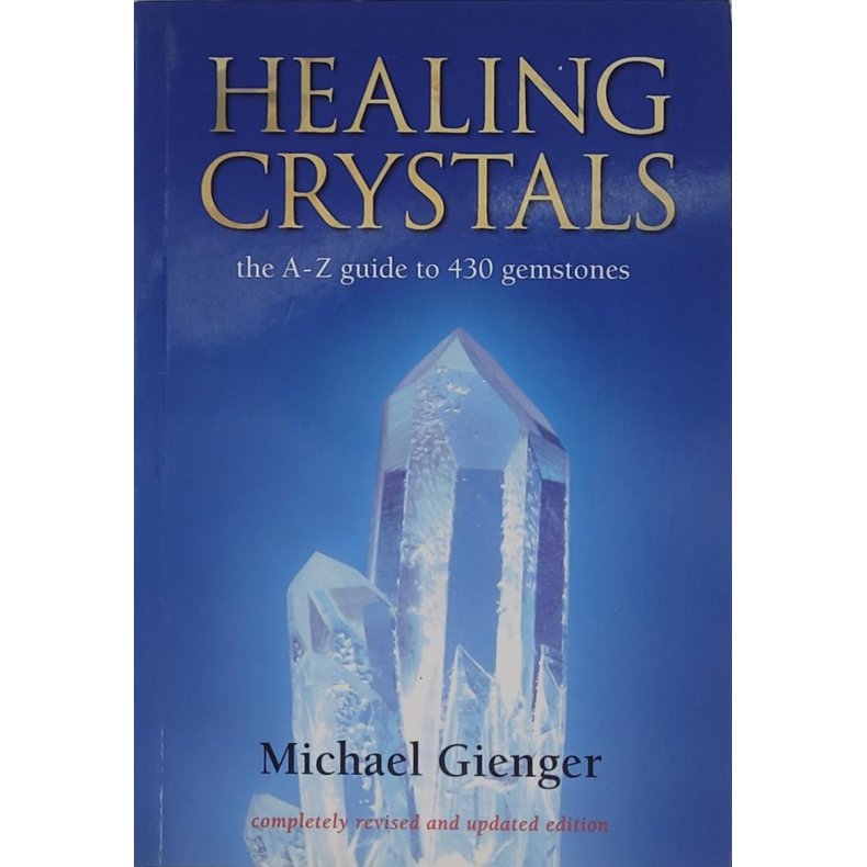 Michael Gienger - Healing Crystals: The A - Z Guide to 430 Gemstones