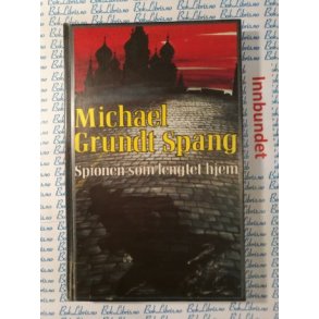 Michael Grundt Spang - Spionen som lengtet hjem