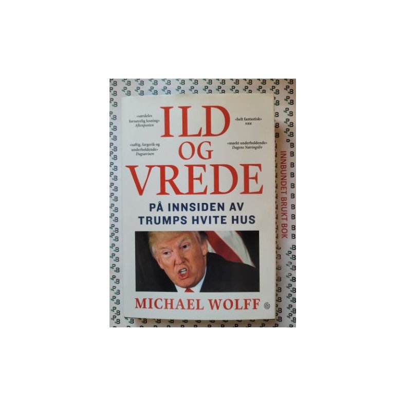 Michael Wolff - Ild og vrede - P innsiden av Trumps Hvite hus